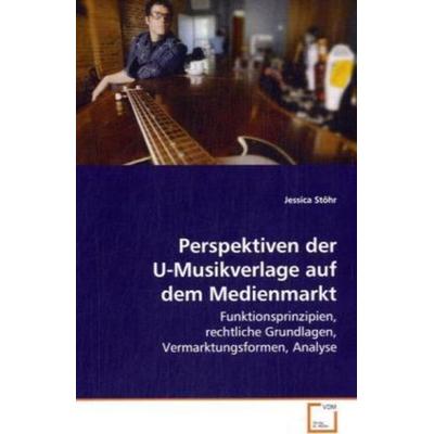 Stöhr Jessica: Perspektiven der U-Musikverlage auf dem Medie, Taschenbuch von Jessica Stöhr, VDM, 978-3-639-07350-8