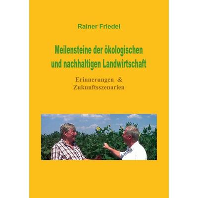 Meilensteine der ökologischen und nachhaltigen Landwirtschaft, Taschenbuch von Rainer Friedel, BoD – Books on Demand, 978-3-7568-5936-8
