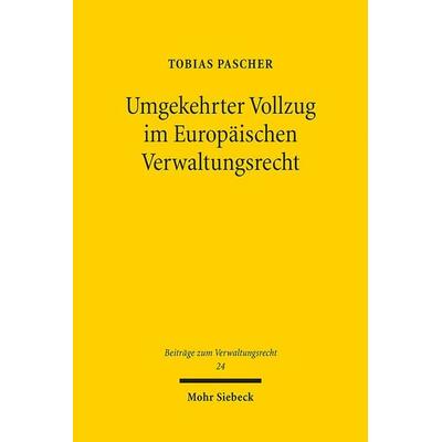 Umgekehrter Vollzug im Europäischen Verwaltungsrecht, Taschenbuch von Tobias Pascher, Mohr Siebeck, 978-3-16-161860-4