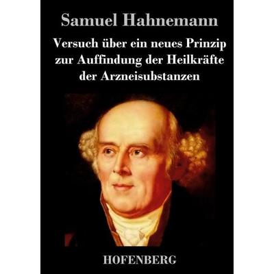 Versuch über ein neues Prinzip zur Auffindung der Heilkräfte der Arzneisubstanzen, Gebundene Ausgabe von Samuel Hahnemann, BoD - Books on Demand,