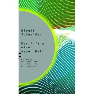 Der Anfang einer neuen Welt, Gebundene Ausgabe von Birgit Schneider, Matthes & Seitz, 978-3-7518-0373-1