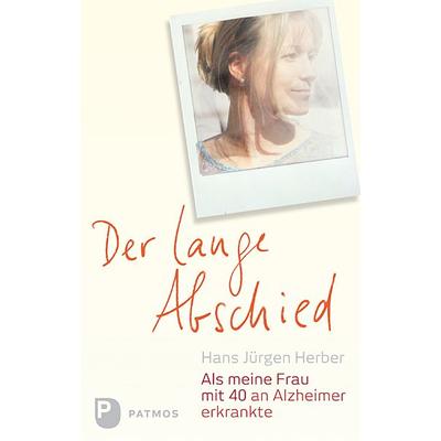 Der lange Abschied, Gebundene Ausgabe von Hans Jürgen Herber,Ulrich Beckers, Patmos Verlag, 978-3-8436-0625-7