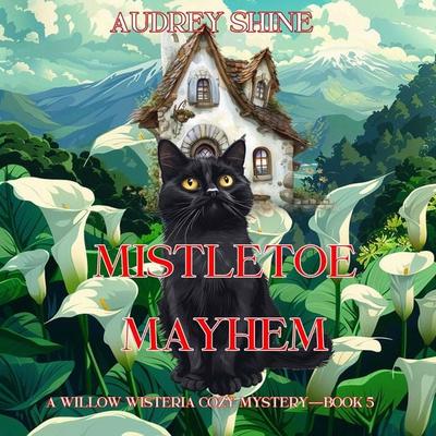 Mistletoe Mayhem (A Willow Wisteria Cozy Mystery—Book Five) - Audrey Shine, Audio, 9798894824604