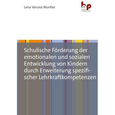 Schulische Förderung der emotionalen und sozialen Entwicklung von Kindern durch Erweiterung spezifischer Lehrkraftkompetenzen, Taschenbuch von Lena