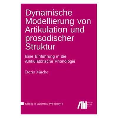 Dynamische Modellierung von Artikulation und prosodischer Struktur, Gebundene Ausgabe von Doris Mücke, Freie Universität Berlin
