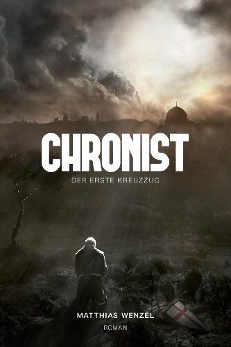 Matthias Wenzel - Chronist: Der erste Kreuzzug. Roman - Preis vom 09.10.2026 07:28:09 h