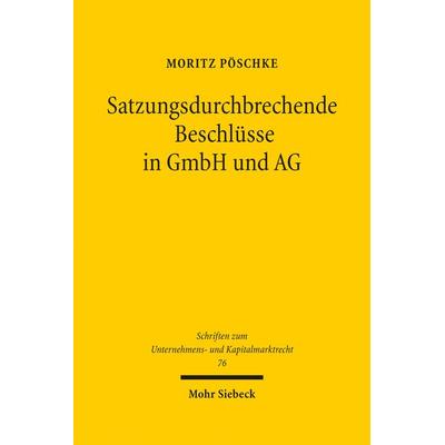 Satzungsdurchbrechende Beschlüsse in GmbH und AG, Gebundene Ausgabe von Moritz Pöschke, Mohr Siebeck, 978-3-16-158940-9