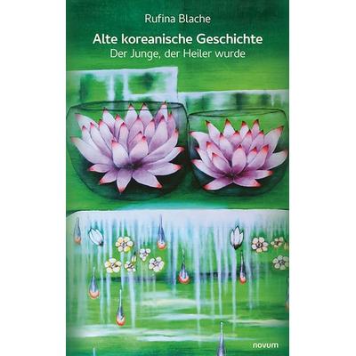 Alte koreanische Geschichte, Gebundene Ausgabe von Rufina Blache, Novum Verlag, 978-3-99185-123-3