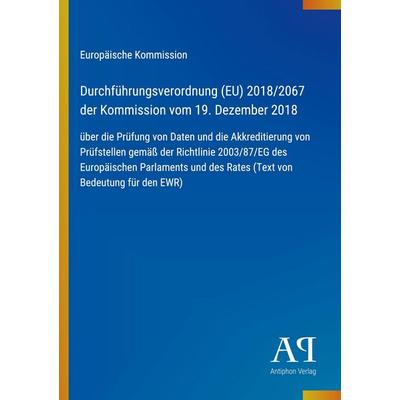 Durchführungsverordnung (EU) 2018/2067 der Kommission vom 19. Dezember 2018, Taschenbuch von Europäische Kommission, Antiphon Verlag,