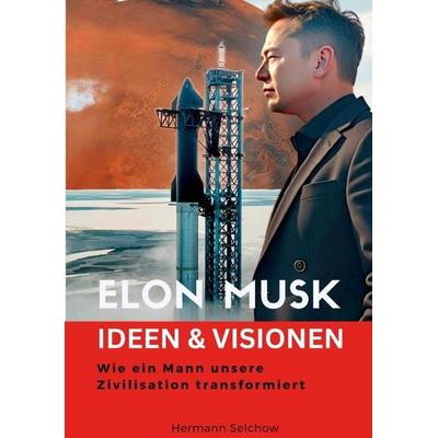 Elon Musk - Ideen & Visionen, Taschenbuch von Hermann Selchow, Tredition, 978-3-384-43191-2