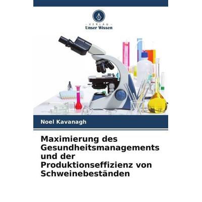 Maximierung des Gesundheitsmanagements und der Produktionseffizienz von Schweinebeständen, Taschenbuch von Noel Kavanagh, Verlag Unser Wissen,