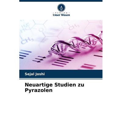 Neuartige Studien zu Pyrazolen, Taschenbuch von Sejal Joshi, Verlag Unser Wissen, 978-620-8-61668-7