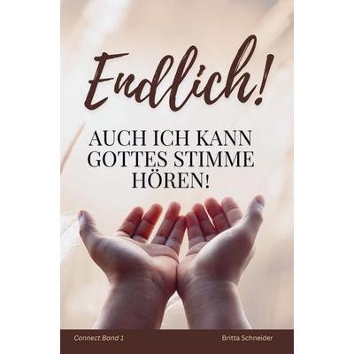 Endlich! Auch ich kann Gottes Stimme hören!, Taschenbuch von Britta Schneider, Bookmundo, 978-94-037-9339-9