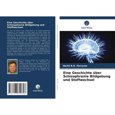 Eine Geschichte über Schizophrenie Bildgebung und Stoffwechsel, Taschenbuch von Bertil R. R. Perssom, Verlag Unser Wissen, 978-620-7-62984-8