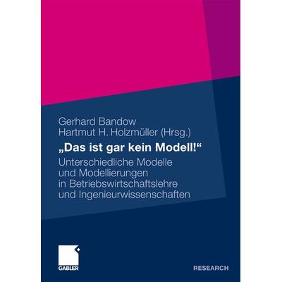 „Das ist gar kein Modell!“, Taschenbuch von Gerhard Bandow,Hartmut H. Holzmüller, Betriebswirtschaftlicher Verlag Gabler, 978-3-8349-1842-0