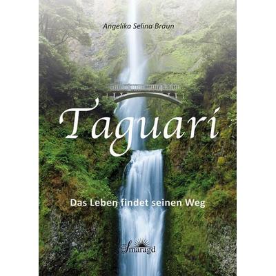 Taguari, Gebundene Ausgabe von Angelika Selina Braun, Smaragd Verlag, 978-3-907457-04-7