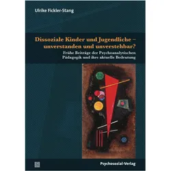 Dissoziale Kinder und Jugendliche - unverstanden und unverstehbar?, Fachbücher von Ulrike Fickler-Stang