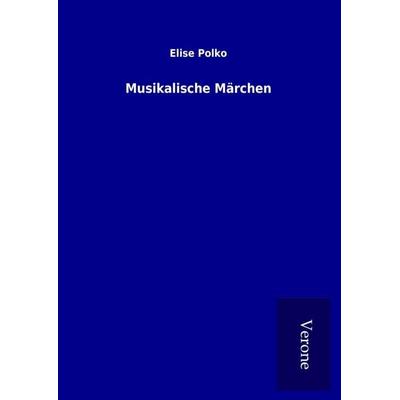 Musikalische Märchen, Gebundene Ausgabe von Elise Polko, BoD - Books on Demand