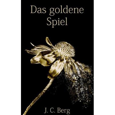 Das goldene Spiel, Taschenbuch von Jan Christoph Berg, BoD – Books on Demand, 978-3-7504-3222-2