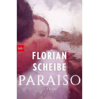 Paraiso, Taschenbuch von Florian Scheibe, btb, 978-3-442-77430-2