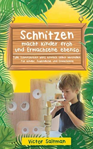 Victor Saltman - Schnitzen macht Kinder froh und Erwachsene ebenso: Tolle Schnitzereien ganz einfach selbst herstellen: Für Kinder, Jugendliche und Erwachsene - Preis vom 09.10.2026 07:28:09 h