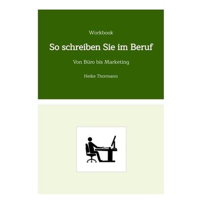 Workbook: So schreiben Sie im Beruf, Taschenbuch von Heike Thormann, Tredition, 978-3-347-76694-5