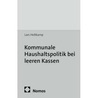 Kommunale Haushaltspolitik bei leeren Kassen, Taschenbuch von Lars Holtkamp, Edition Sigma, 978-3-8360-7233-5