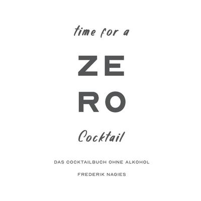 Zero: Dein Cocktailbuch ohne Alkohol, Taschenbuch von Frederik Nagies, 4 Graphic & Design, 978-94-038-9491-1