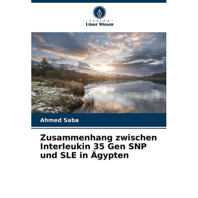 Zusammenhang zwischen Interleukin 35 Gen SNP und SLE in Ägypten, Taschenbuch von Ahmed Saba, Verlag Unser Wissen, 978-620-7-22661-0