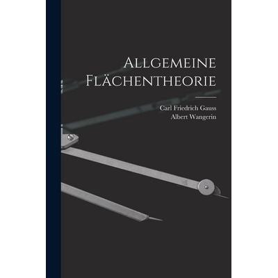 Allgemeine Flächentheorie, Taschenbuch von Carl Friedrich Gauss,Albert Wangerin, Legare Street Press, 978-1-01-739289-0