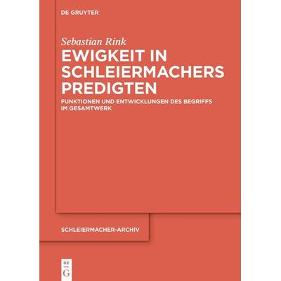 Ewigkeit in Schleiermachers Predigten, Gebundene Ausgabe von Sebastian Rink, De Gruyter, 978-3-11-143660-9