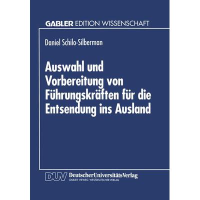 Auswahl und Vorbereitung von Führungskräften für die Entsendung ins Ausland, Taschenbuch von Daniel Schilo-Silberman, Deutscher Universitätsverlag,