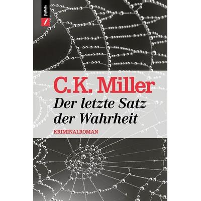 Der letzte Satz der Wahrheit, Paperback von C. K. Miller, Kameru Verlag, 978-3-906082-20-2
