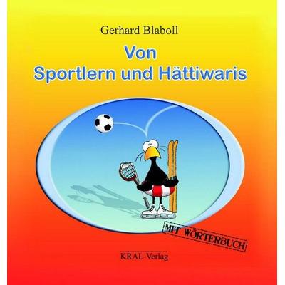 Von Sportlern und Hättiwaris, Gebundene Ausgabe von Gerhard Blaboll, KRAL, 978-3-902447-38-8