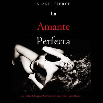 La amante perfecta (Un Thriller de Suspense Psicológico con Jessie Hunt—Libro Quince) - Blake Pierce, Audio, 9798341582262