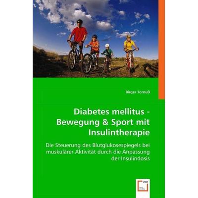 Tornuß, B: Diabetes mellitus - Bewegung & Sport mit Insulint, Taschenbuch von Birger Tornuss, VDM, 978-3-639-01662-8