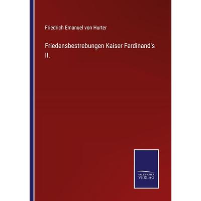 Friedensbestrebungen Kaiser Ferdinand's II., Taschenbuch von Friedrich Emanuel Hurter, Outlook, 978-3-375-11670-5