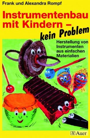 Alexandra Rompf - Instrumentenbau mit Kindern - kein Problem: Herstellung von Instrumenten aus einfachen Materialien (1. bis 4. Klasse) - Preis vom 09.10.2026 07:28:09 h