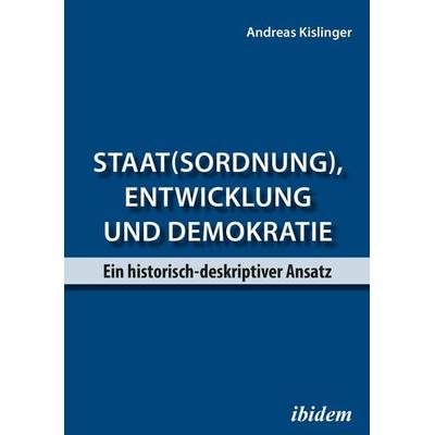 Staat(sordnung), Entwicklung und Demokratie, Taschenbuch von Andreas Kislinger, Ibidem, 978-3-8382-1520-4