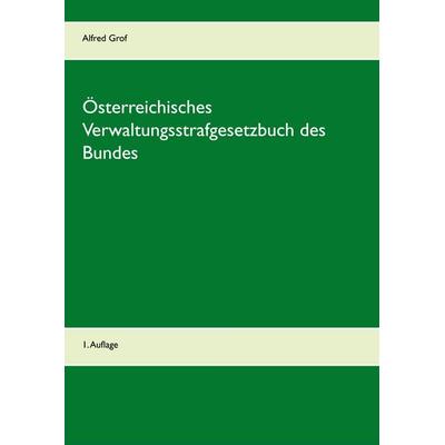 Österreichisches Verwaltungsstrafgesetzbuch des Bundes, Gebundene Ausgabe von Alfred Grof, BoD – Books on Demand, 978-3-7357-4332-9
