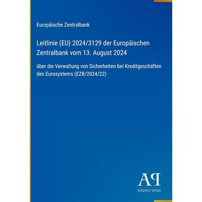 Leitlinie (EU) 2024/3129 der Europäischen Zentralbank vom 13. August 2024, Gebundene Ausgabe von Europäische Zentralbank, Antiphon Verlag,