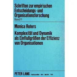 Komplexität und Dynamik als Einflussgrössen der Effizienz von Organisationen, Fachbücher von Monica Heise
