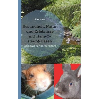 Gesundheit, Natur und Erlebnisse mit Ham-O-ster(n)-Hasen, Taschenbuch von Silke Haas, BoD – Books on Demand, 978-3-7597-8384-4