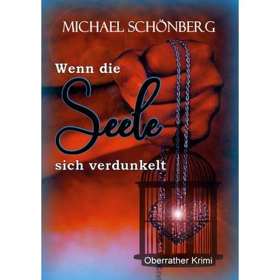 Wenn die Seele sich verdunkelt, Taschenbuch von Michael Schönberg, BoD – Books on Demand, 978-3-7543-1378-7