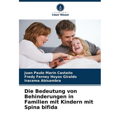 Die Bedeutung von Behinderungen in Familien mit Kindern mit Spina bifida, Taschenbuch von Juan Paulo Marín Castaño,Fredy Ferney Hoyos Giraldo,Iracema