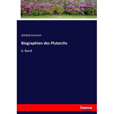 Biographien des Plutarchs, Taschenbuch von Gottlob Schirach, Hansebooks, 978-3-7434-0983-5