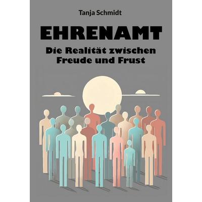 Ehrenamt - Die Realität zwischen Freude und Frust, Taschenbuch von Tanja Schmidt, BoD – Books on Demand, 978-3-8192-8394-9