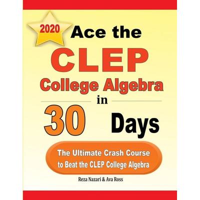 Ace the CLEP College Algebra in 30 Days, Taschenbuch von Reza Nazari,Ava Ross, Effortless Math Education, 978-1-64612-156-4