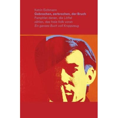 Gebrochen, zerbrochen, der Bruch, Taschenbuch von Katrin Eichmann, Epubli, 978-3-7485-8313-4