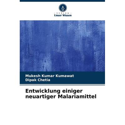 Entwicklung einiger neuartiger Malariamittel, Taschenbuch von Mukesh Kumar Kumawat,Dipak Chetia, Verlag Unser Wissen, 978-620-6-88818-5